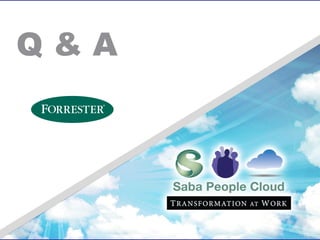 Q&A




50   Saba Confidential   |   © 2011 Saba Software, Inc. All rights reserved.
 