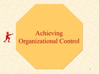 Achieving
Organizational Control
1
 