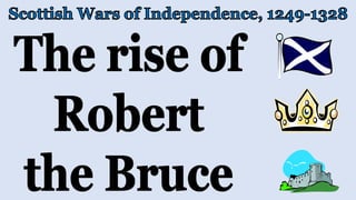 Scottish Wars of Independence - rise of robert the bruce | PPTX