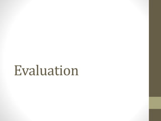 Evaluation
 