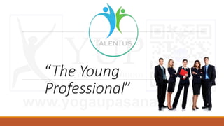 “The Young
Professional”
 