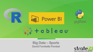 Power BI
Big Data – Sports
David Fombella Pombal
 
