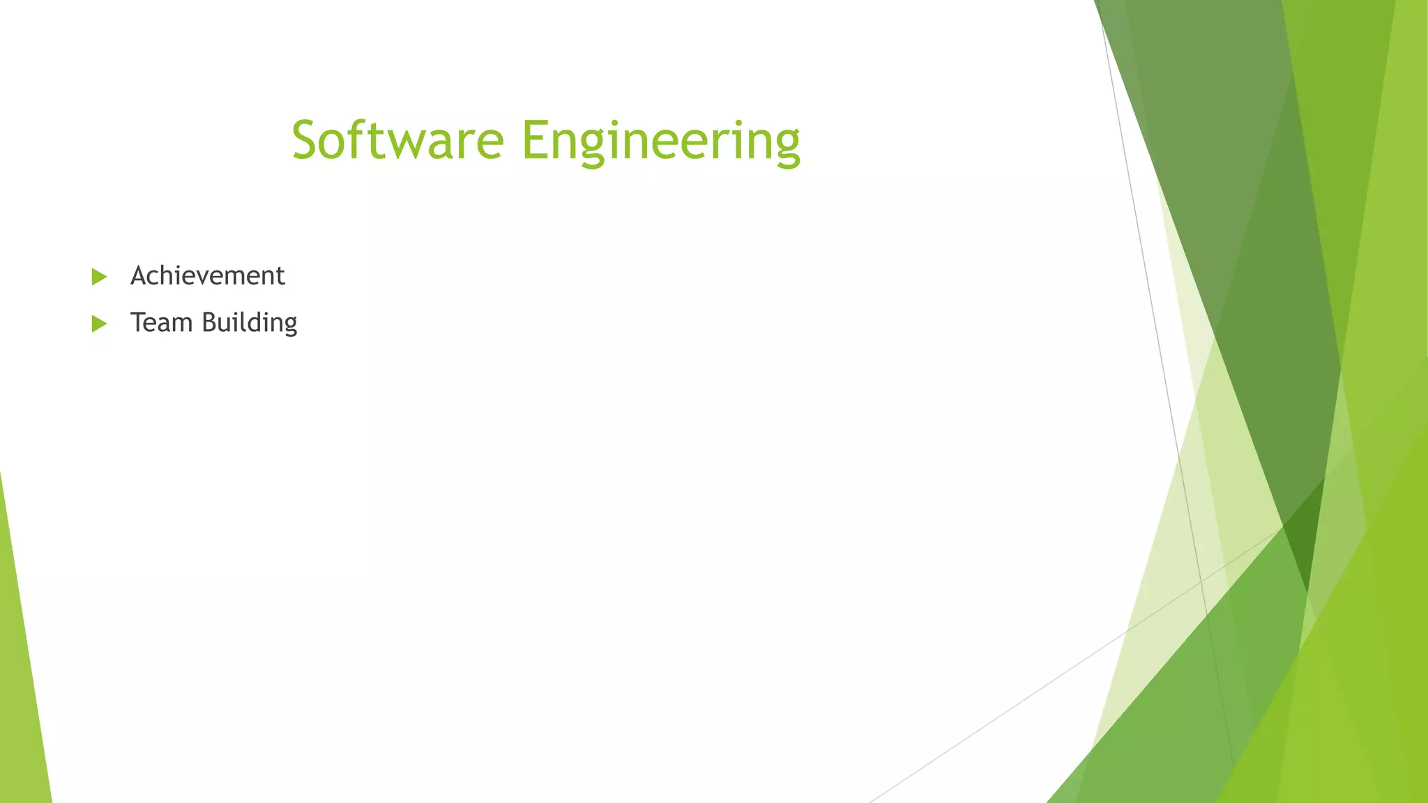 Software Engineering
 Achievement
 Team Building
 