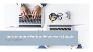 Implementation of Multilayer Perceptron fro Scratch
Eng Teong Cheah
 