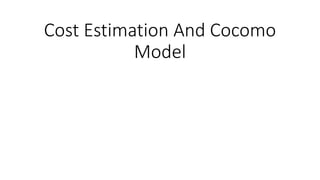 Cost Estimation And Cocomo
Model
 