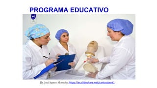 PROGRAMA EDUCATIVO
Dr. José Santos-Morocho. https://es.slideshare.net/santosjosek1
 