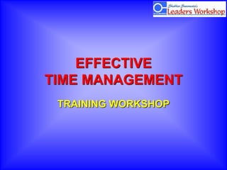 EFFECTIVE
TIME MANAGEMENT
TRAINING WORKSHOP
 
