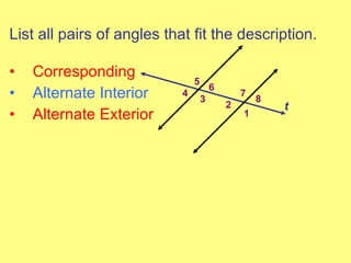 List all pairs of angles that fit the description. Corresponding Alternate Interior Alternate Exterior 1 2 3 4 5 6 7 8 t 