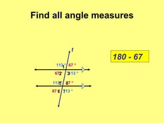 Find all angle measures 1 67   3 t 113   180 - 67 2 5 6 7 8 67   67   67   113   113   113   