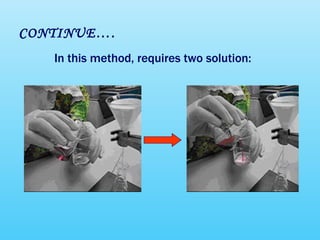 CONTINUE…. In this method, requires two solution: 