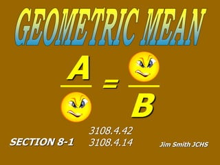 A =
B
SECTION 8-1 Jim Smith JCHS
3108.4.42
3108.4.14
 
