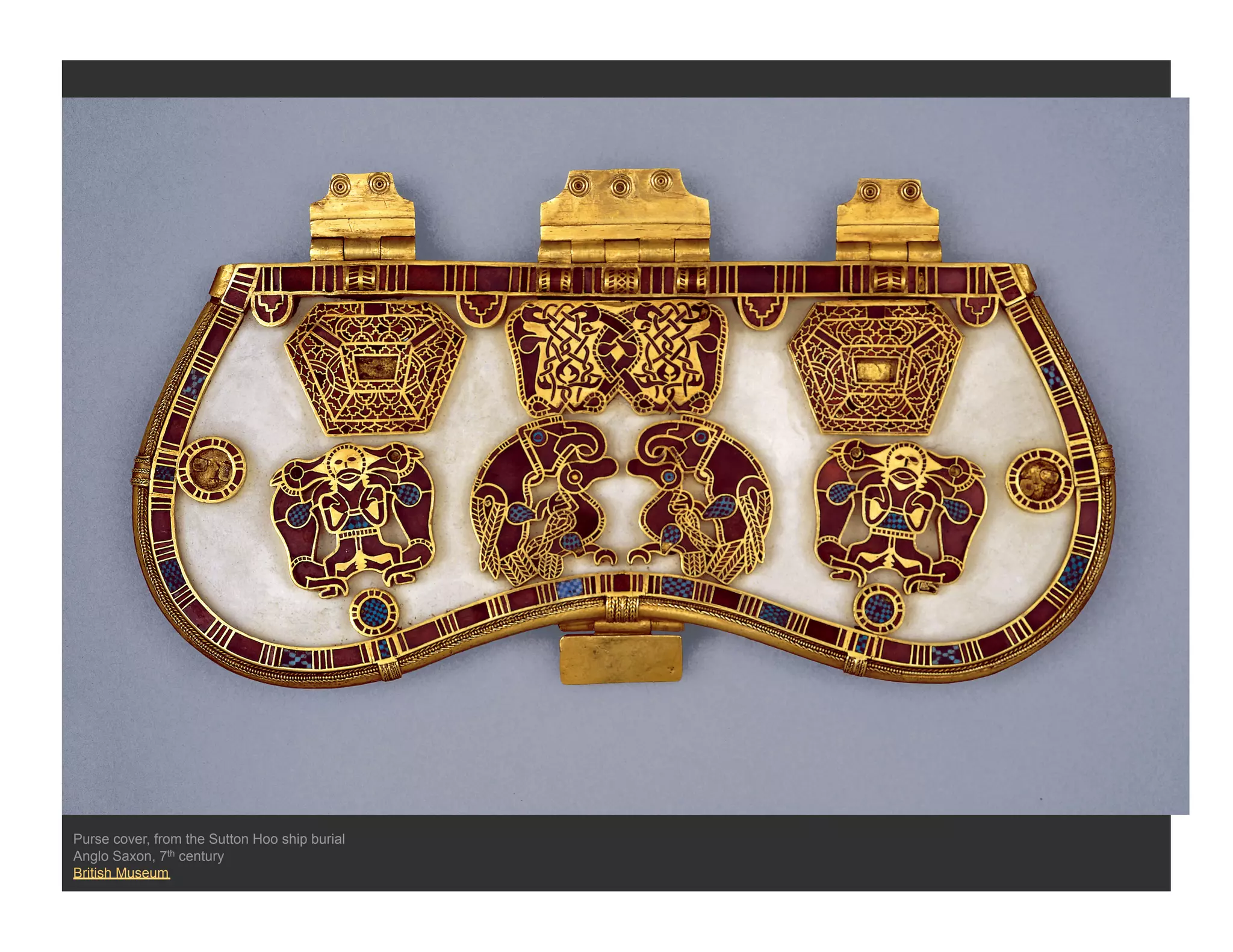 Purse cover, from the Sutton Hoo ship burial
Anglo Saxon, 7th century
British Museum
 