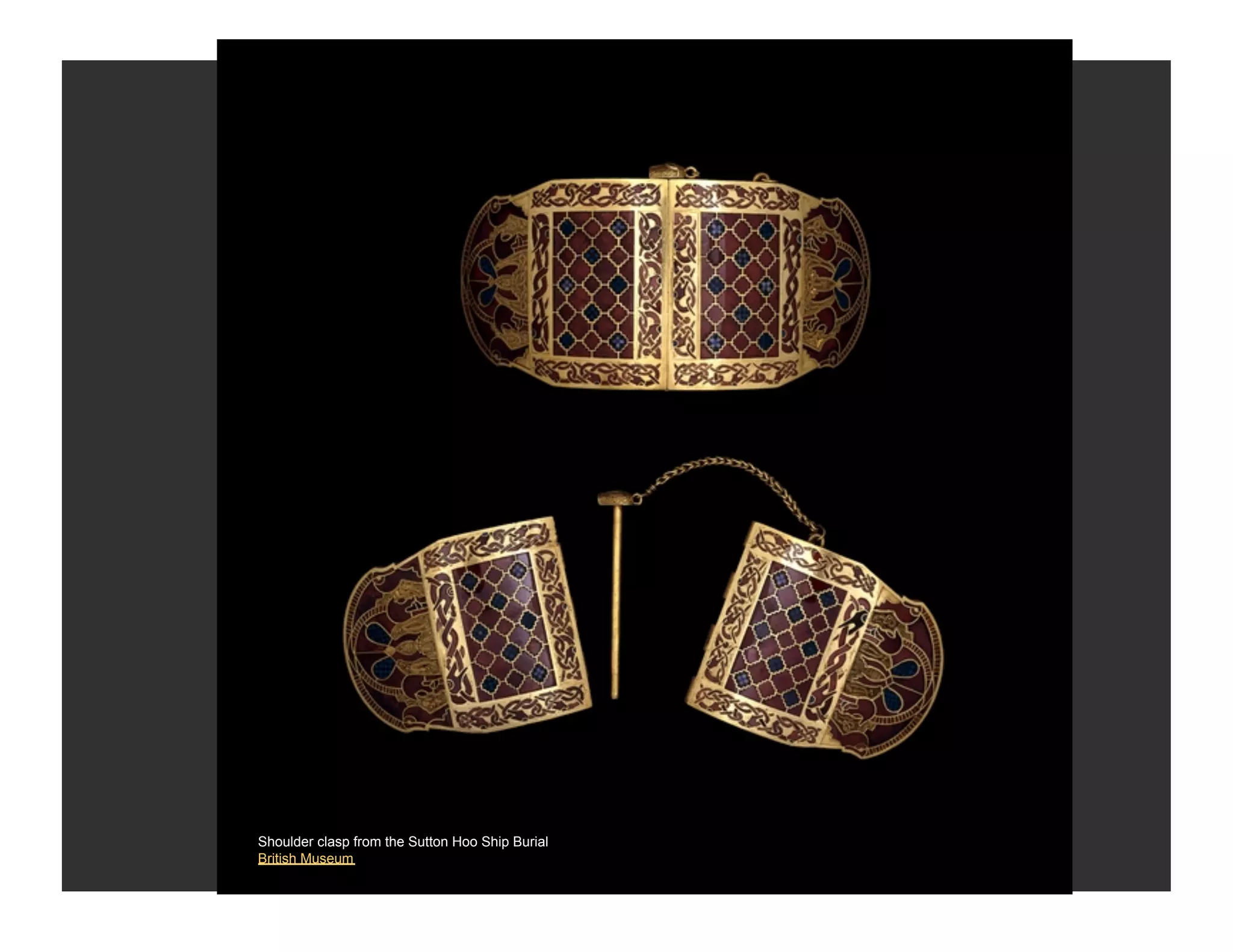 Shoulder clasp from the Sutton Hoo Ship Burial
British Museum
 