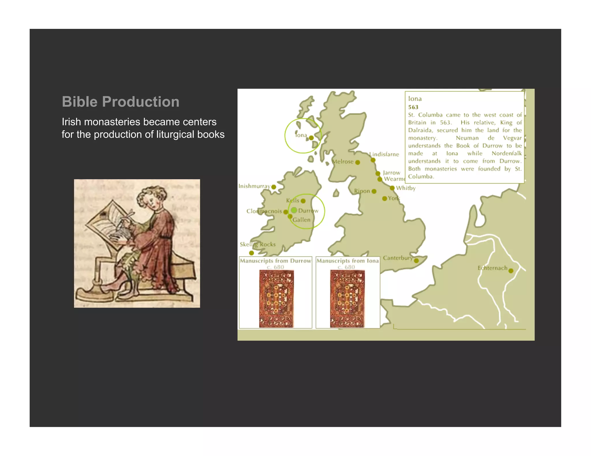 Bible Production
Irish monasteries became centers
for the production of liturgical books
 