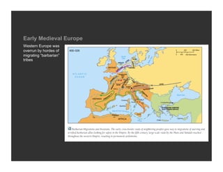 Early Medieval Europe
Western Europe was
overrun by hordes of
migrating “barbarian”
tribes
 