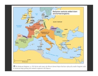 Barbarian warlords settled down
and formed kingdoms
 