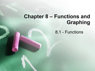 Chapter 8 – Functions and Graphing 8.1 - Functions 