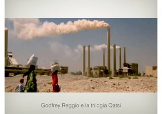 Godfrey Reggio e la trilogia Qatsi
 