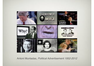Antoni Muntadas, Political Advertisement 1952-2012
 