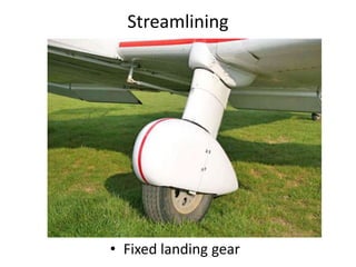 Streamlining




• Fixed landing gear
 