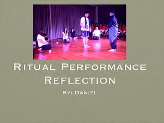 Ritual Performance
    Reflection
      By: Daniel
 