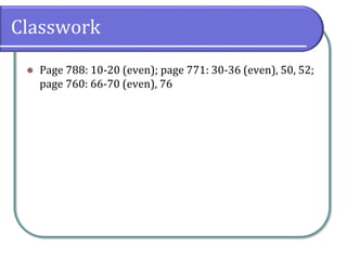 Classwork
⚫ Page 788: 10-20 (even); page 771: 30-36 (even), 50, 52;
page 760: 66-70 (even), 76
 