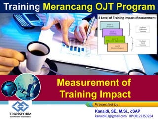 Measurement of
Training Impact
Training Merancang OJT Program
 