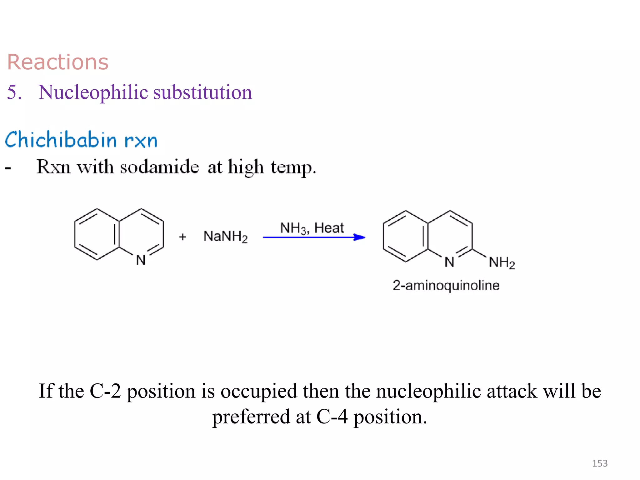 153
Reactions
5. Nucleophilic substitution
If the C-2 position is occupied then the nucleophilic attack will be
preferred at C-4 position.