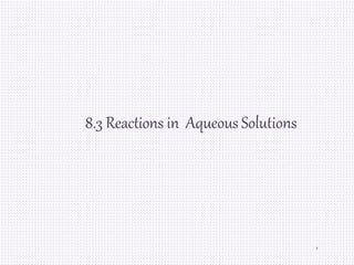 8.3 Reactions in Aqueous Solutions
1
 