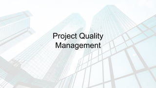 Project Quality
Management
 