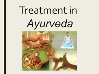 Treatment in
Ayurveda
 
