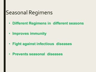 Seasonal Regimens
• Different Regimens in different seasons
• Improves immunity
• Fight against infectious diseases
• Prevents seasonal diseases
 