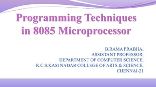 B.RAMA PRABHA,
ASSISTANT PROFESSOR,
DEPARTMENT OF COMPUTER SCIENCE,
K.C.S.KASI NADAR COLLEGE OF ARTS & SCIENCE,
CHENNAI-21
 