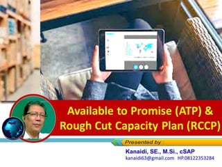 Available to Promise (ATP) &
Rough Cut Capacity Plan (RCCP)
 