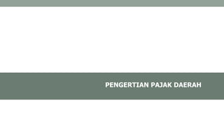 PENGERTIAN PAJAK DAERAH
 
