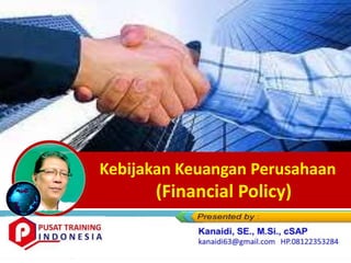 Kebijakan Keuangan Perusahaan
(Financial Policy)
 