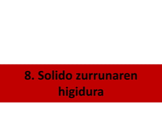 8. Solido zurrunaren
higidura
 