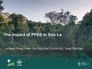 The impact of PFES in Son La
Le Manh Thang, Pham Thu Thuy, Dao Thi Linh Chi, Dang Thuy Nga
 