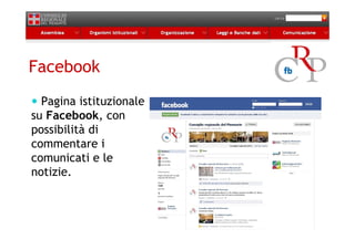 Facebook
  Pagina istituzionale
su Facebook, con
possibilità di
commentare i
comunicati e le
notizie.
 