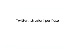 Twitter:istruzioniperl’uso
 
