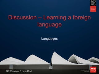CRICOS 00111D
TOID 3069
Discussion – Learning a foreign
language
Languages
GE3B week 8 day 4AM
 