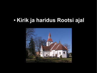 ● Kirik ja haridus Rootsi ajal 
 