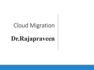 Cloud Migration
Dr.Rajapraveen
 