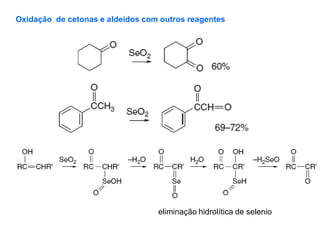 Oxidação de cetonas e aldeídos com outros reagentes
eliminação hidrolítica de selenio
 