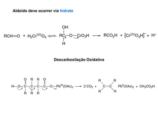 Aldeído deve ocorrer via hidrato
Descarboxilação Oxidativa
 