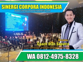 SINERGI CORPORA INDONESIA
www.sinergicorporaindonesia.com
WA 0812-4975-8328
SINERGI CORPORA INDONESIA
www.sinergicorporaindonesia.com
WA 0812-4975-8328
Bersama :
Coach Dian Saputra
Motivator Indonesia & Corporate Trainer
 