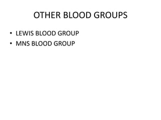 OTHER BLOOD GROUPS
• LEWIS BLOOD GROUP
• MNS BLOOD GROUP
 
