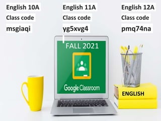 English 10A
Class code
msgiaqi
FALL 2021
English 11A
Class code
yg5xvg4
English 12A
Class code
pmq74na
ENGLISH
 