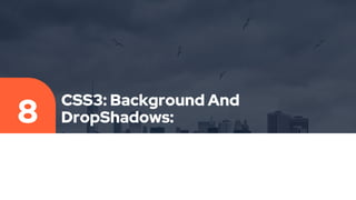 CSS3: Background And
DropShadows:
8
 
