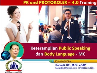 Keterampilan Public Speaking
dan Body Language - MC
PR and PROTOKOLER – 4.0 Training
 